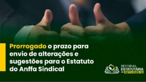 Prorrogado o prazo para envio de alterações e sugestões para o Estatuto do Anffa Sindical